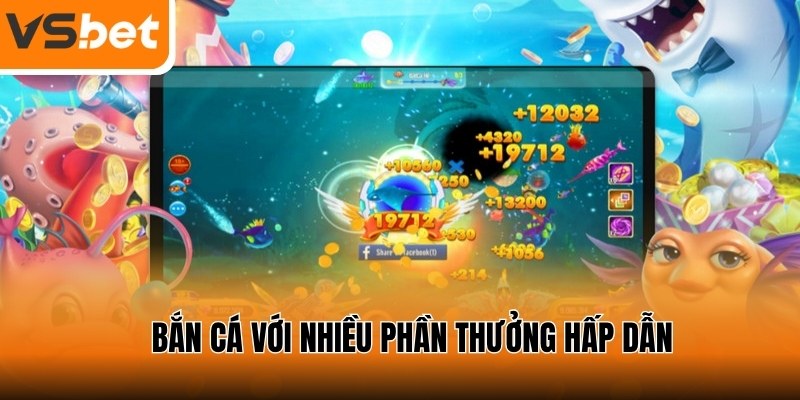 Tham gia bắn cá hạ gục mục tiêu rinh về thưởng lớn