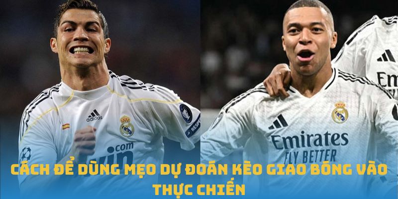 Cách để dùng mẹo dự đoán kèo giao bóng vào thực chiến