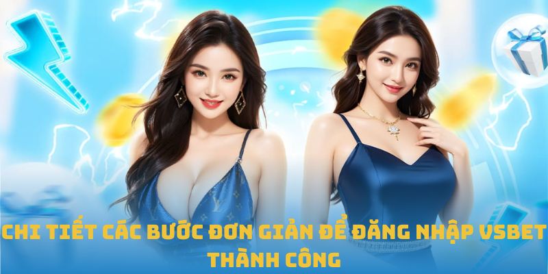 Chi tiết các bước đơn giản để đăng nhập VSBET thành công