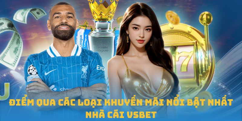 Điểm qua các loại khuyến mãi nổi bật nhất nhà cái VSBET