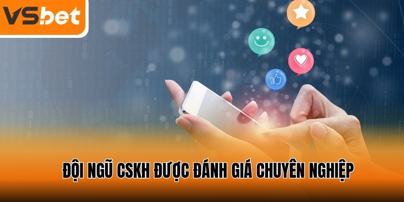 Đội ngũ CSKH VSBET được đánh giá là tận tâm, chuyên nghiệp