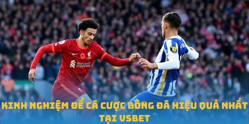 Kinh nghiệm để cá cược bóng đá hiệu quả nhất tại VSBET