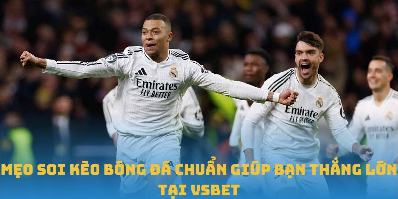 Mẹo Soi Kèo Bóng Đá Chuẩn Giúp Bạn Thắng Lớn Tại VSBET