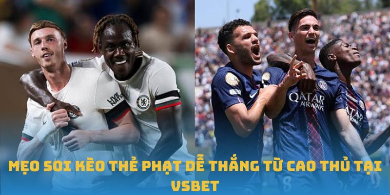 Mẹo soi kèo thẻ phạt dễ thắng từ cao thủ tại VSBET