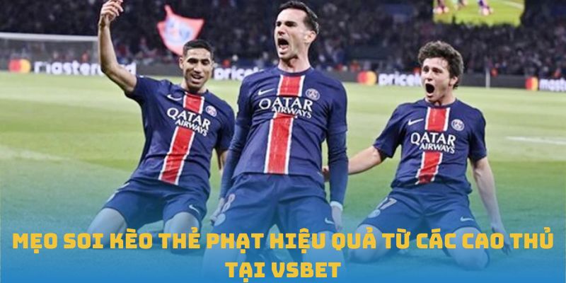Mẹo Soi Kèo Thẻ Phạt Hiệu Quả Từ Các Cao Thủ Tại VSBET