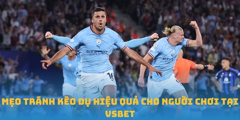 Mẹo Tránh Kèo Dụ Hiệu Quả Cho Người Chơi Tại VSBET