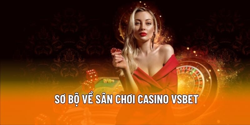 Sơ bộ về sân chơi casino VSBET