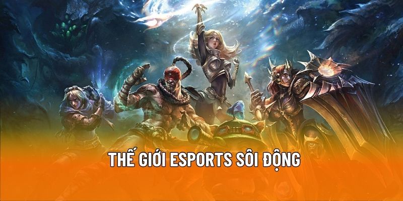 Thế giới Esports sôi động trên thể thao VSBET
