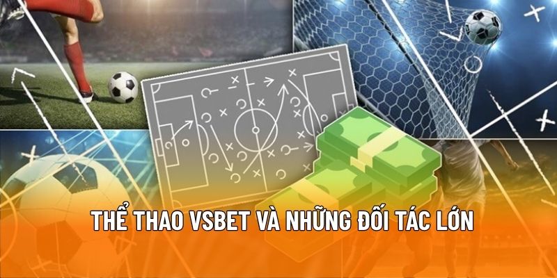 Thể thao VSBET và những đối tác lớn tạo nên sức mạnh vượt trội