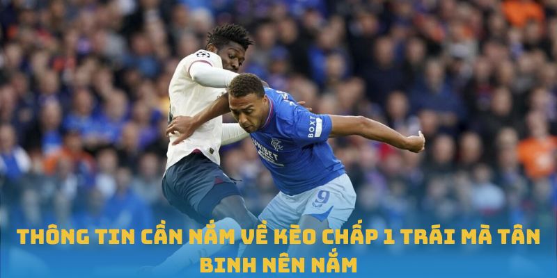 Thông tin cần nắm về kèo chấp 1 trái mà tân binh nên nắm