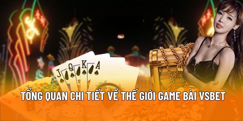 Toàn diện thông tin về game bài VSBET
