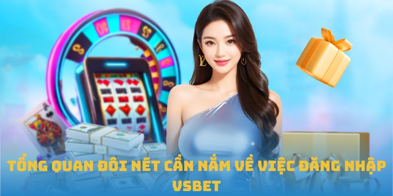 Tổng quan đôi nét cần nắm về việc đăng nhập VSBET