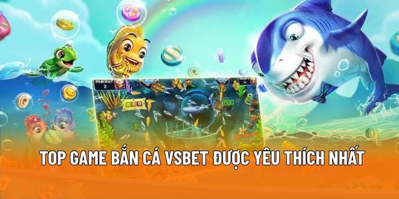 Top game bắn cá VSBET được yêu thích nhất
