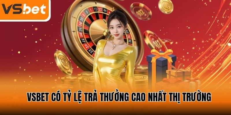 VSBET tự hào có tỷ lệ trả thưởng cao nhất thị trường