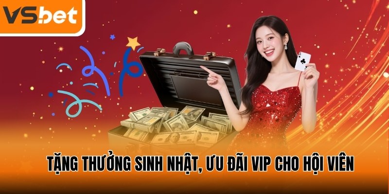 Tặng thưởng sinh nhật và ưu đãi VIP để tri ân hội viên lâu năm
